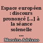 Espace européen : discours prononcé [...] à la séance solenelle d'ouverture du Centre Portugais d'Etudes Européennes le 5 novembre 1962