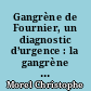 Gangrène de Fournier, un diagnostic d’urgence : la gangrène de Fournier, revue de la littérature à propos d’un cas