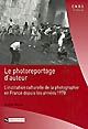 Le photoreportage d'auteur : l'institution culturelle de la photographie en France depuis les années 1970