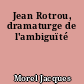 Jean Rotrou, dramaturge de l'ambiguïté