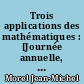 Trois applications des mathématiques : [Journée annuelle, Société mathématique de France, 1998]