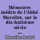 Mémoires inédits de l'Abbé Morellet, sur le dix-huitième siècle et sur la Révolution
