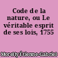 Code de la nature, ou Le véritable esprit de ses lois, 1755