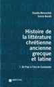 Histoire de la littérature chrétienne antique grecque et latine : I : De Paul à l'ère de Constantin