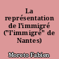 La représentation de l'immigré ("l'immigré" de Nantes)