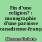Fin d'une religion? : monographie d'une paroisse canadienne-française
