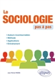 La sociologie pas à pas : auteurs incontournables, méthode, applications, entraînement
