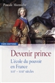 Devenir prince : l école du pouvoir en France, XVIIe-XVIIIe siècles