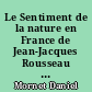 Le Sentiment de la nature en France de Jean-Jacques Rousseau à Bernardin de Saint-Pierre : Essai sur les rapports de la littérature et des mœurs