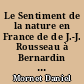 Le Sentiment de la nature en France de de J.-J. Rousseau à Bernardin de Saint-Pierre : essai sur les rapports de la littérature et des mœurs