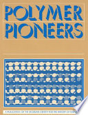 Polymer pioneers : a popular history of the science and technology of large molecules