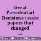 Great Presidential Decisions : state papers that changed the course of History