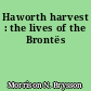 Haworth harvest : the lives of the Brontës