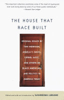 The house that race built : original essays by Toni Morrison, Angela Y. Davis, Cornel West and others on Black Americans and politics in America today