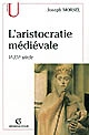L'aristocratie médiévale : la domination sociale en Occident, Ve-XVe siècle