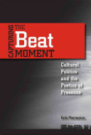 Capturing the beat moment : cultural politics and the poetics of presence