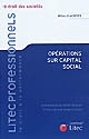 Opérations sur capital social : aspects juridiques et fiscaux, toutes sociétés