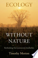Ecology without nature : rethinking environmental aesthetics