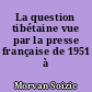 La question tibétaine vue par la presse française de 1951 à 1989