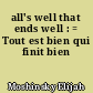 all's well that ends well : = Tout est bien qui finit bien