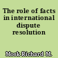 The role of facts in international dispute resolution