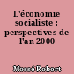 L'économie socialiste : perspectives de l'an 2000