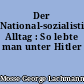 Der National-sozialistische Alltag : So lebte man unter Hitler