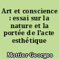 Art et conscience : essai sur la nature et la portée de l'acte esthétique
