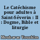 Le Catéchisme pour adultes à Saint-Séverin : II : Dogme, Bible et liturgie