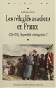 Les réfugiés acadiens en France : 1758-1785, l'impossible réintégration ?