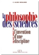 La philosophie des sciences : l'invention d'une discipline : fin XIXe début XXIe siècle