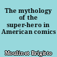 The mythology of the super-hero in American comics