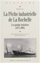 La pêche industrielle de La Rochelle : les grands chalutiers (1871-1994)
