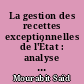 La gestion des recettes exceptionnelles de l'État : analyse comparative des systèmes budgétaires marocain et français