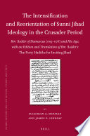 The intensification and reorientation of Sunni jihad ideology in the Crusader period : Ibn ʻAsākir of Damascus (1105-1176) and his age, with an edition and translation of Ibn ʻAsakir's The Forty hadiths for inciting jihad