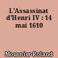L'Assassinat d'Henri IV : 14 mai 1610