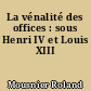 La vénalité des offices : sous Henri IV et Louis XIII