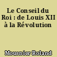 Le Conseil du Roi : de Louis XII à la Révolution