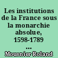 Les institutions de la France sous la monarchie absolue, 1598-1789 : Tome II
