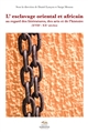 L'esclavage oriental et africain : au regard des littératures, des arts et de l'histoire (XVIIIe-XXe siècles)