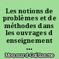 Les notions de problèmes et de méthodes dans les ouvrages d enseignement de la géométrie en France (1794-1891)
