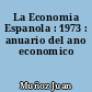 La Economia Espanola : 1973 : anuario del ano economico