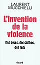 L'invention de la violence : des peurs, des chiffres et des faits
