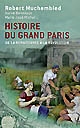 Histoire du grand Paris : de la Renaissance à la Révolution