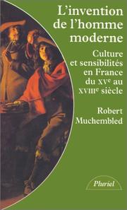 L'invention de l'homme moderne : culture et sensibilités en France du XVe au XVIIIe siècles