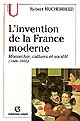 L'invention de la France moderne : monarchie, cultures et société : 1500-1660
