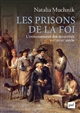 Les prisons de la foi : L'enfermement des minorités (XVI<sup>e</sup>-XVIII<sup>e</sup> siècle)