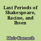 Last Periods of Shakespeare, Racine, and Ibsen