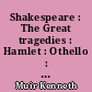 Shakespeare : The Great tragedies : Hamlet : Othello : King Lear : Macbeth