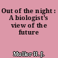 Out of the night : A biologist's view of the future